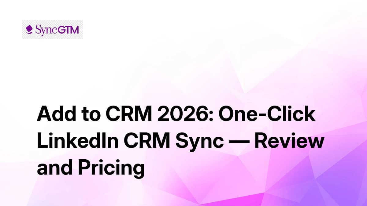 Add to CRM 2026: One-Click LinkedIn CRM Sync — Review and Pricing