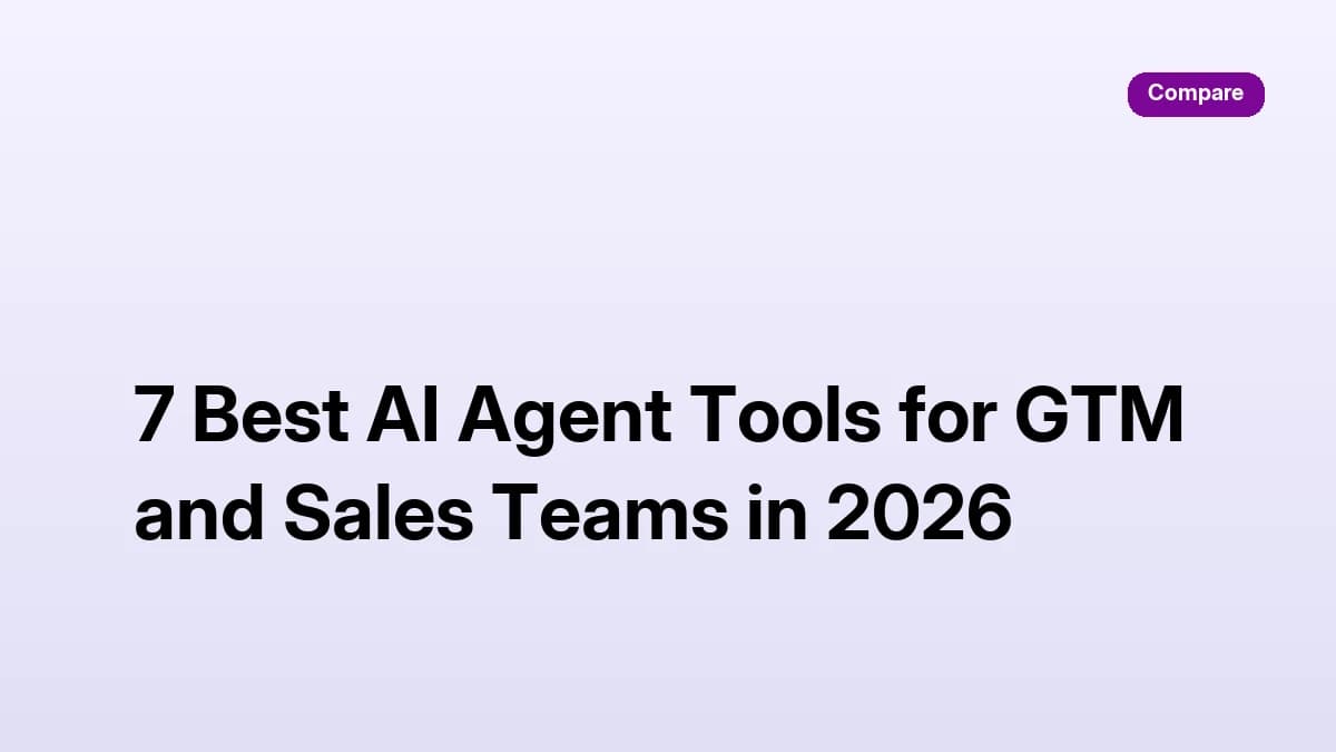 7 Best AI Agent Tools for GTM and Sales Teams in 2026