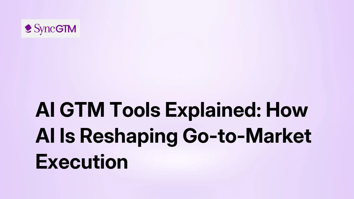 AI GTM Tools Explained: How AI Is Reshaping Go-to-Market Execution