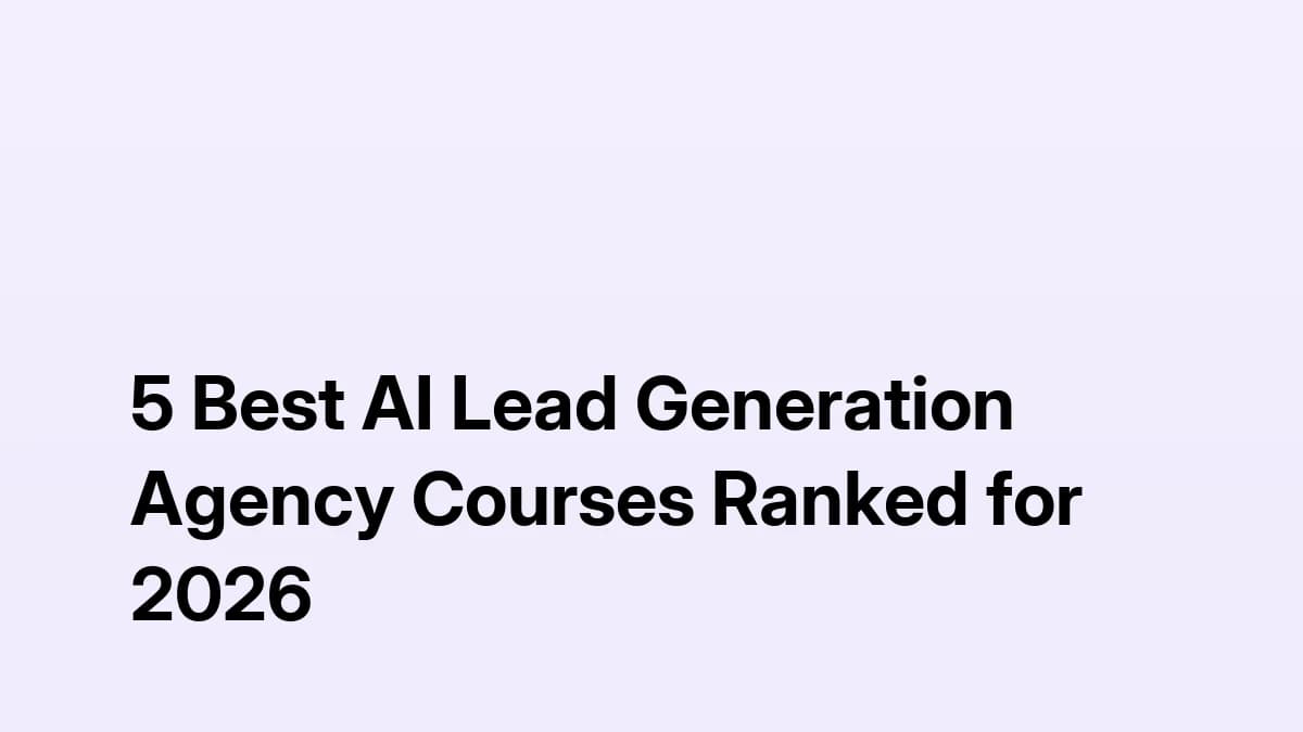 5 Best AI Lead Generation Agency Courses Ranked for 2026