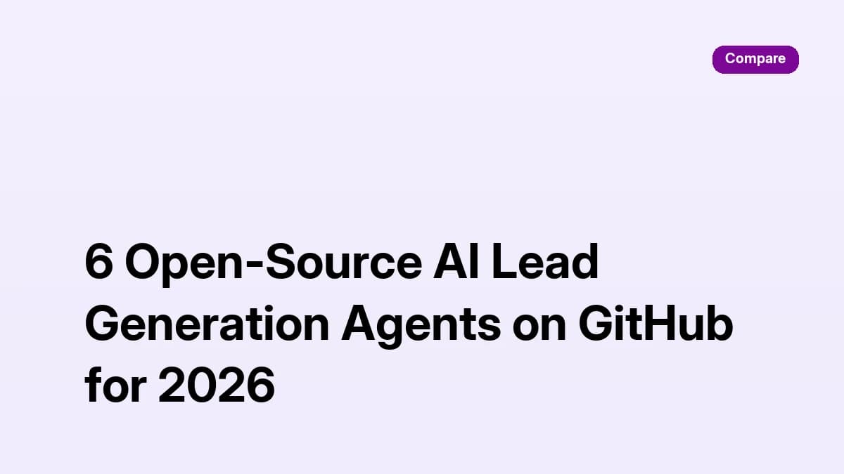 Comparison of six open-source AI lead generation agents on GitHub — setup effort, data coverage, and outreach