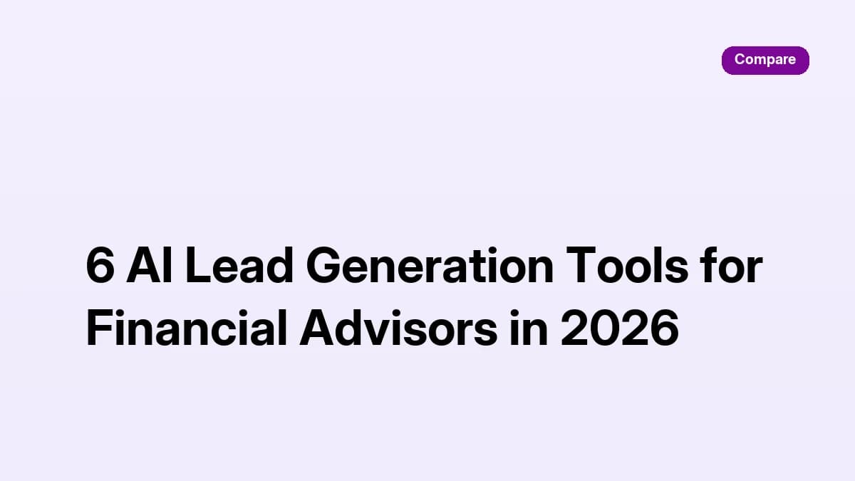 6 AI Lead Generation Tools for Financial Advisors in 2026