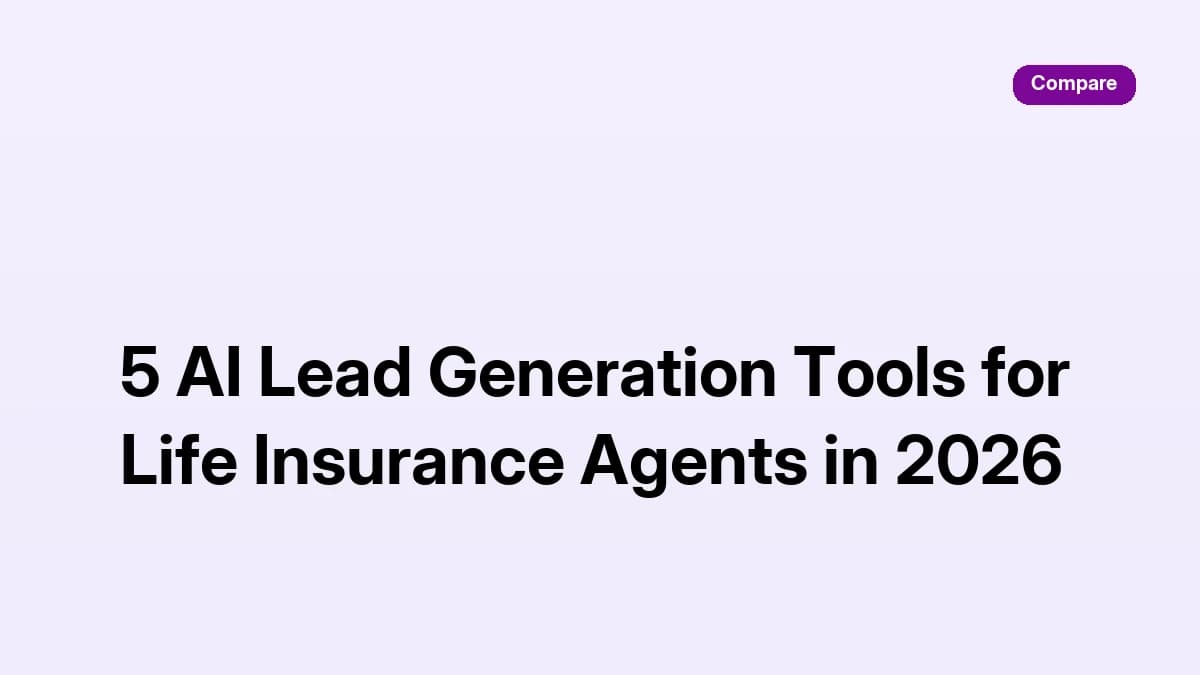 5 AI lead generation tools for life insurance agents compared in 2026