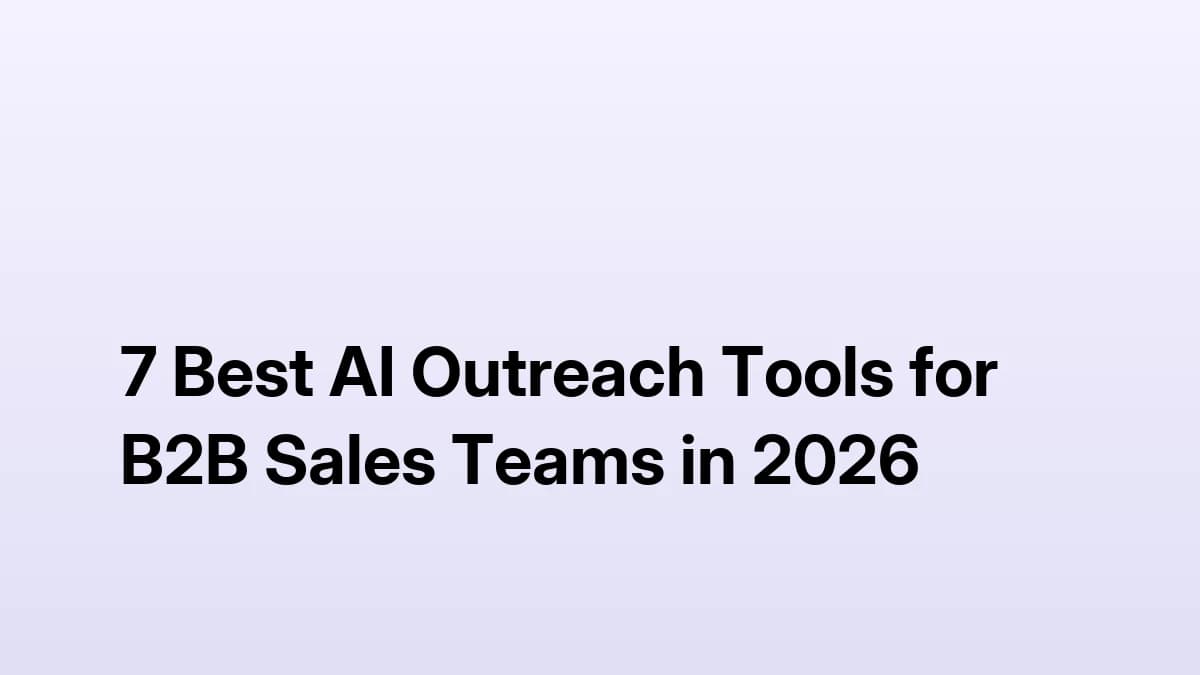 7 Best AI Outreach Tools for B2B Sales Teams in 2026 (Compared)