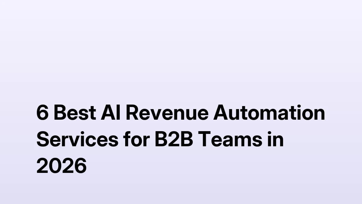 6 Best AI Revenue Automation Services for B2B Teams in 2026