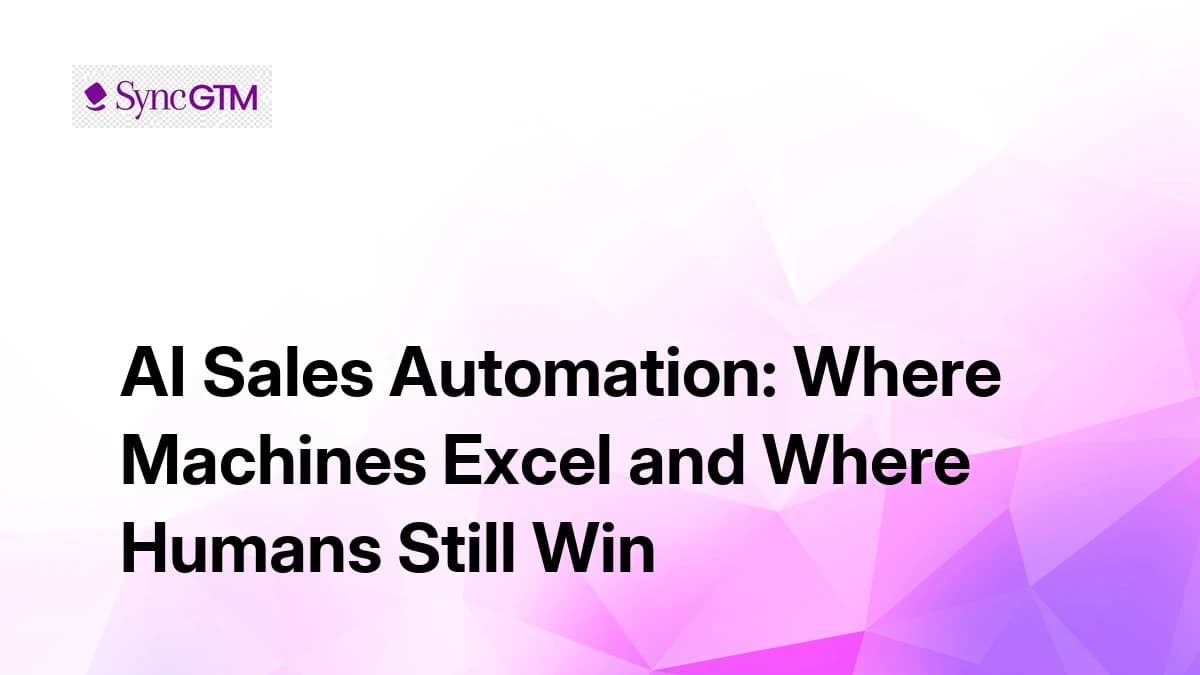 AI Sales Automation: Where Machines Excel and Where Humans Still Win