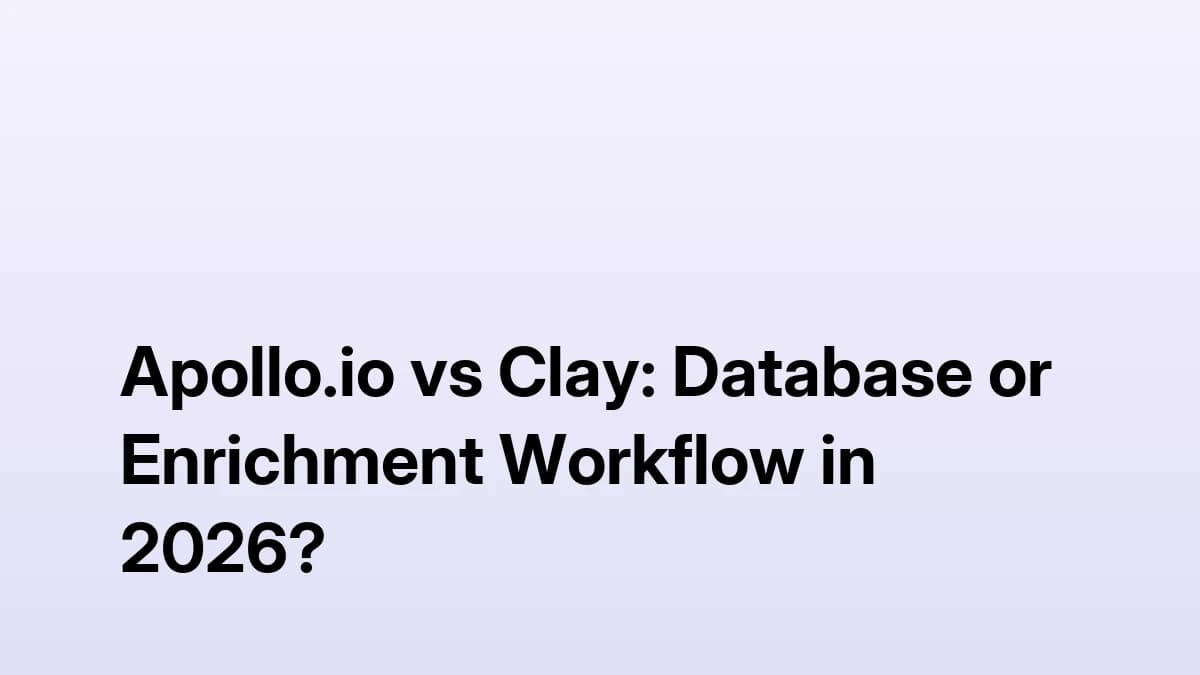 Apollo.io vs Clay: Database or Enrichment Workflow in 2026?