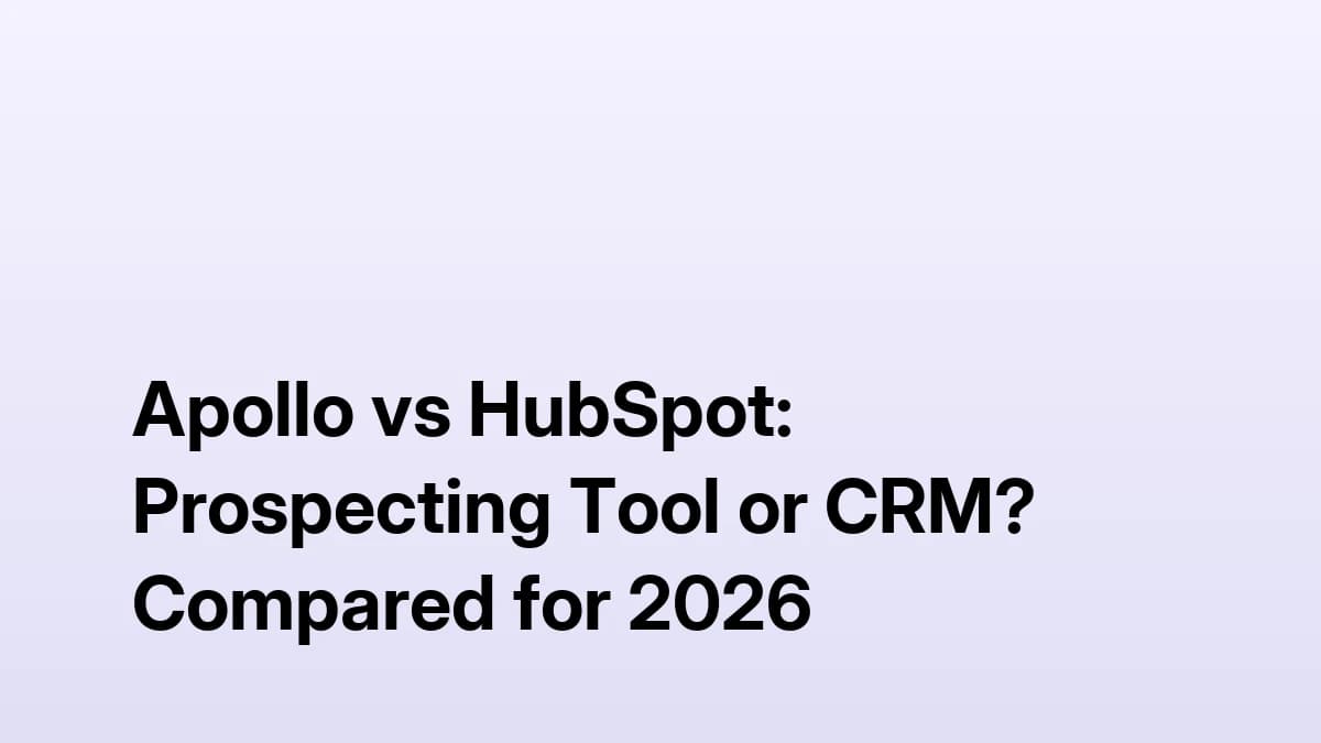 Apollo vs HubSpot: Prospecting Tool or CRM? Compared for 2026