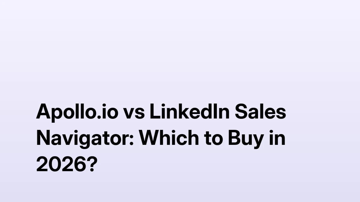 Apollo.io vs LinkedIn Sales Navigator: Which to Buy in 2026?
