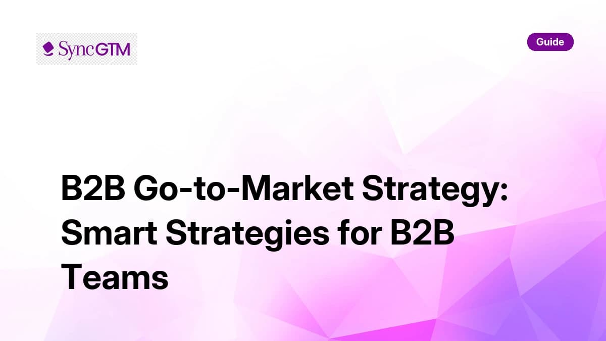 B2B go-to-market strategy — smart strategies for B2B teams guide by SyncGTM