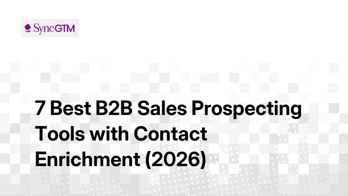 Best Sales Prospecting Tools for B2B Teams with Automated Contact Enrichment