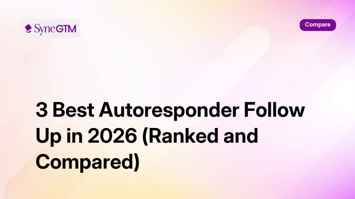 3 best autoresponder follow up tools in 2026 ranked and compared — SyncGTM, Smartlead, HubSpot