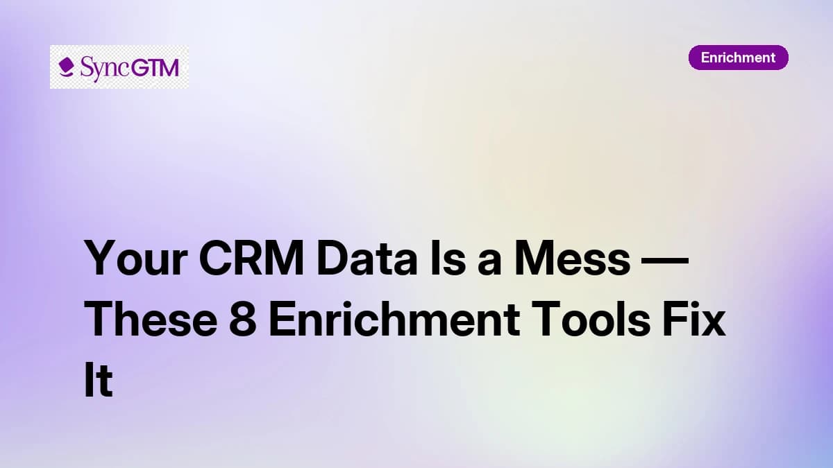 Your CRM Data Is a Mess — These 8 Enrichment Tools Fix It in 2026