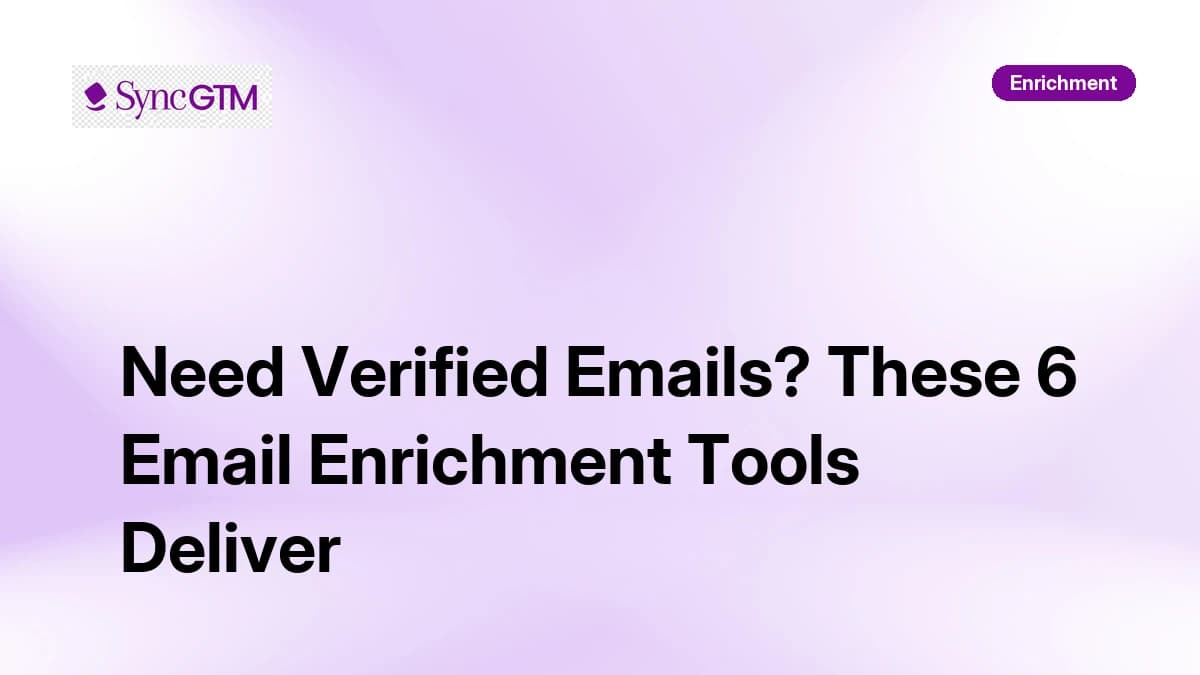 Need Verified Emails? These 6 Email Enrichment Tools Deliver in 2026