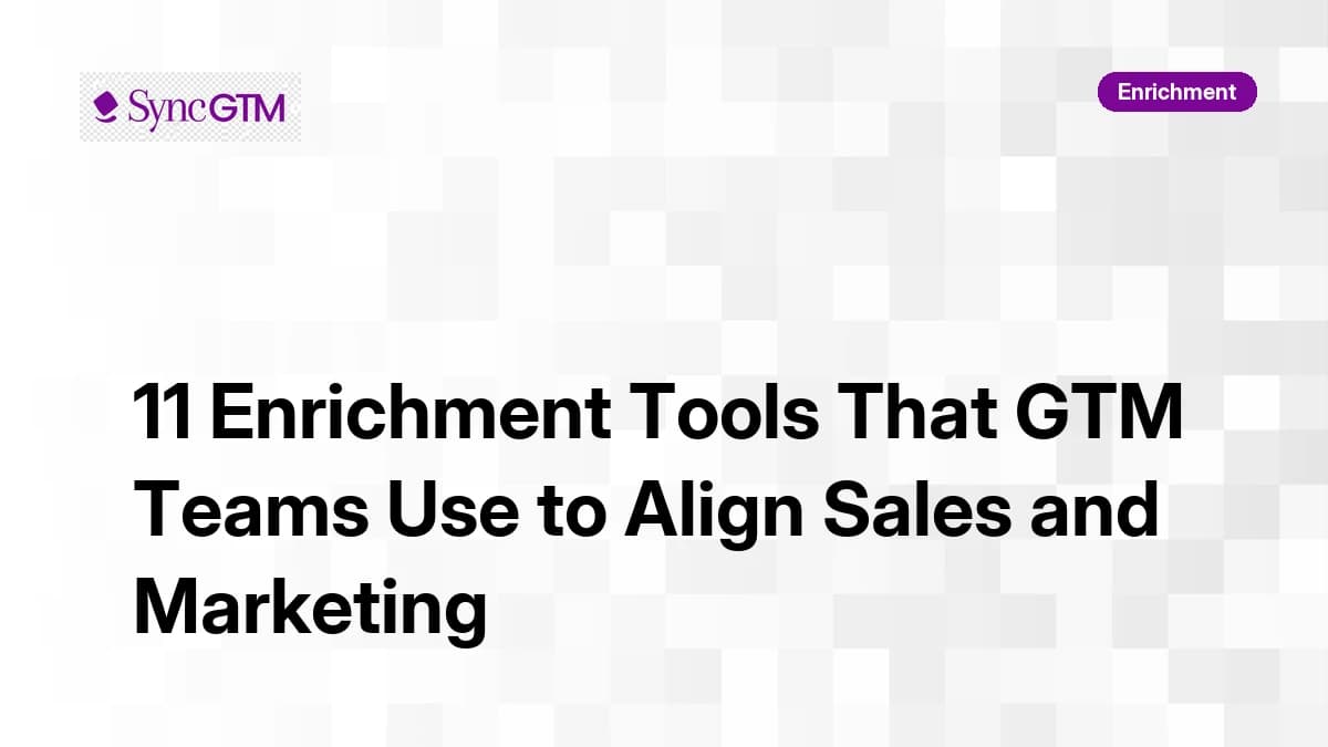 11 Enrichment Tools That GTM Teams Use to Align Sales and Marketing in 2026