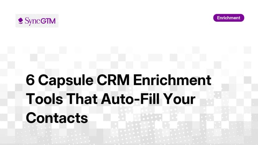6 Capsule CRM Enrichment Tools That Auto-Fill Your Contacts in 2026
