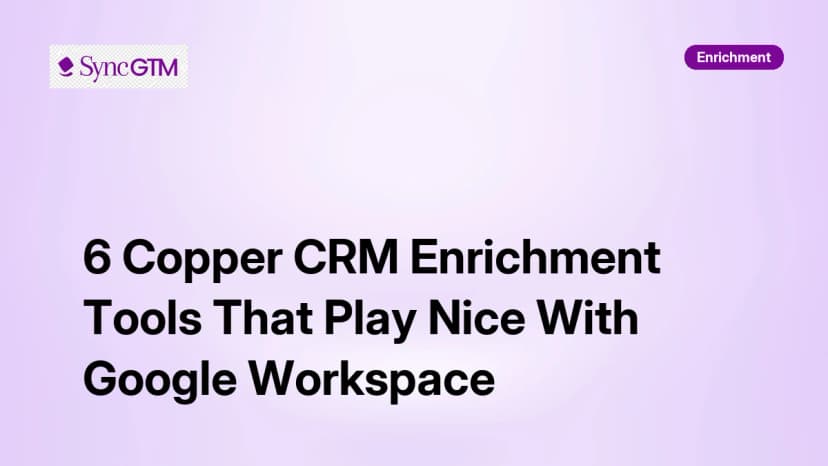 6 Copper CRM Enrichment Tools That Play Nice With Google Workspace in 2026