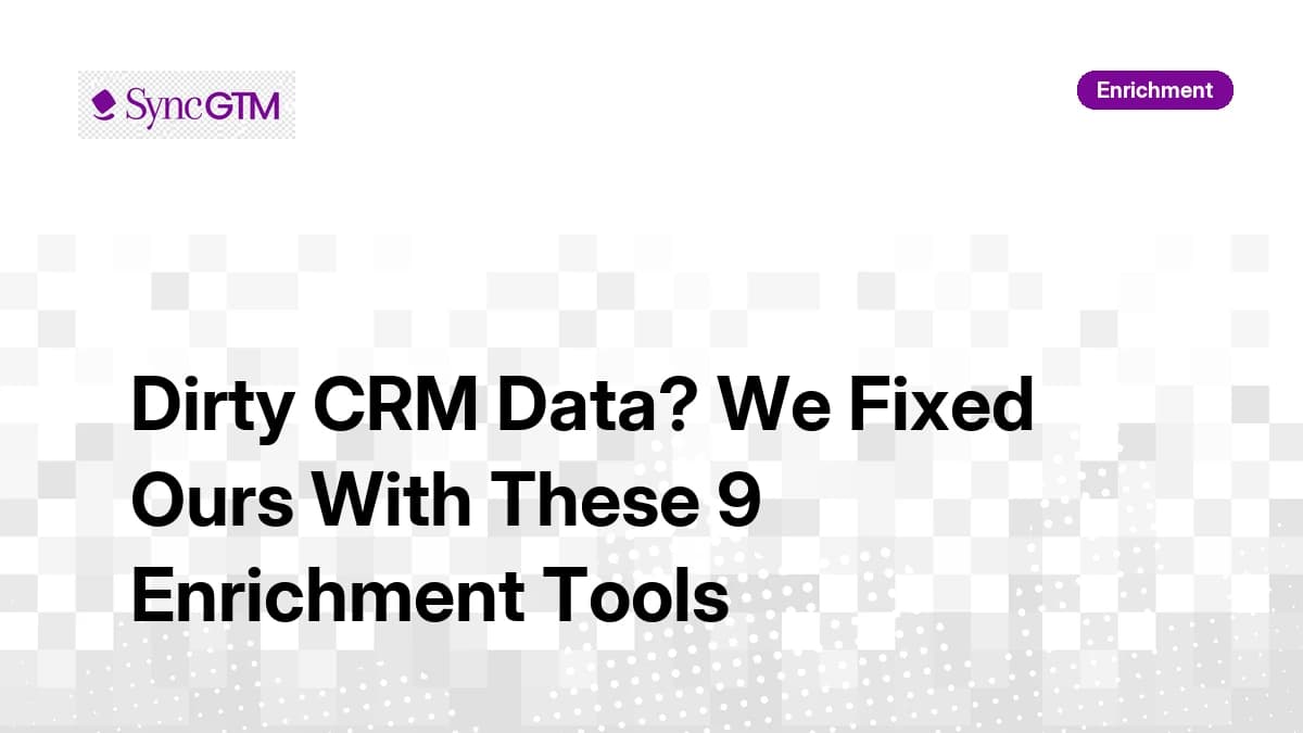 Dirty CRM Data? We Fixed Ours With These 9 Enrichment Tools (2026)