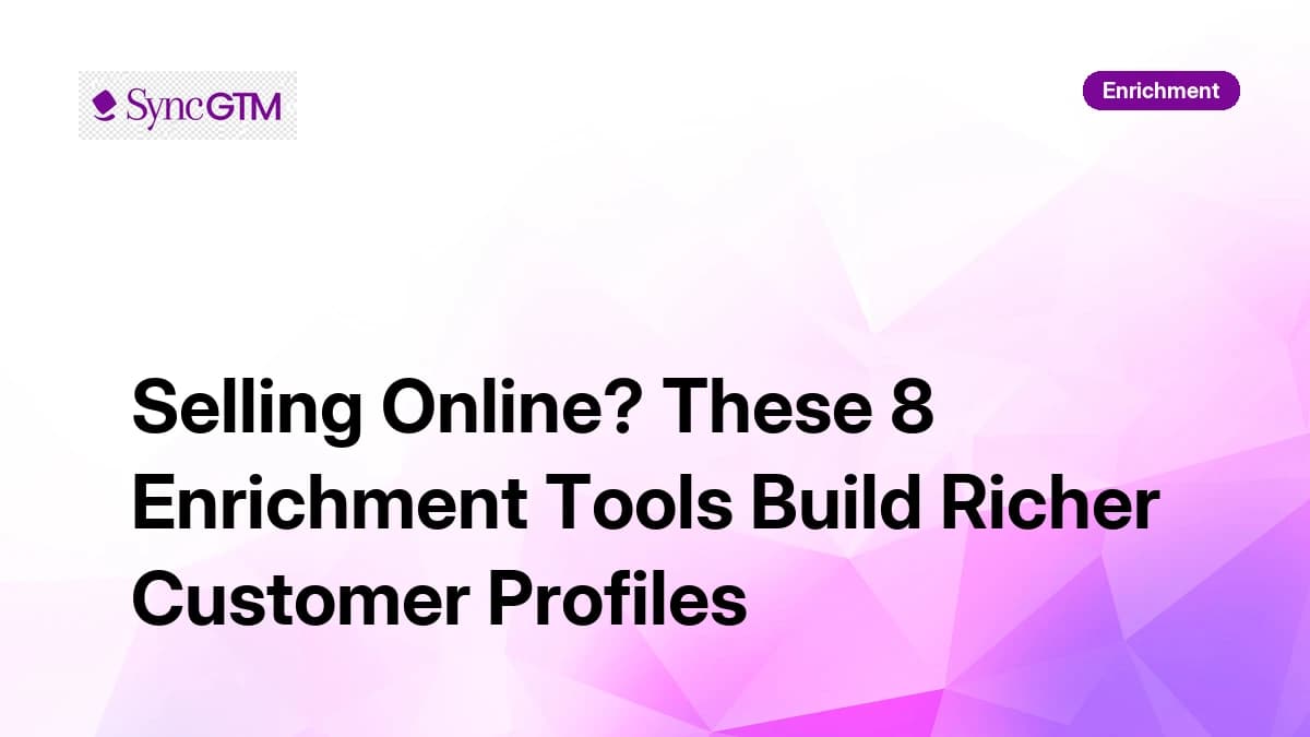 Selling Online? These 8 Enrichment Tools Build Richer Customer Profiles in 2026