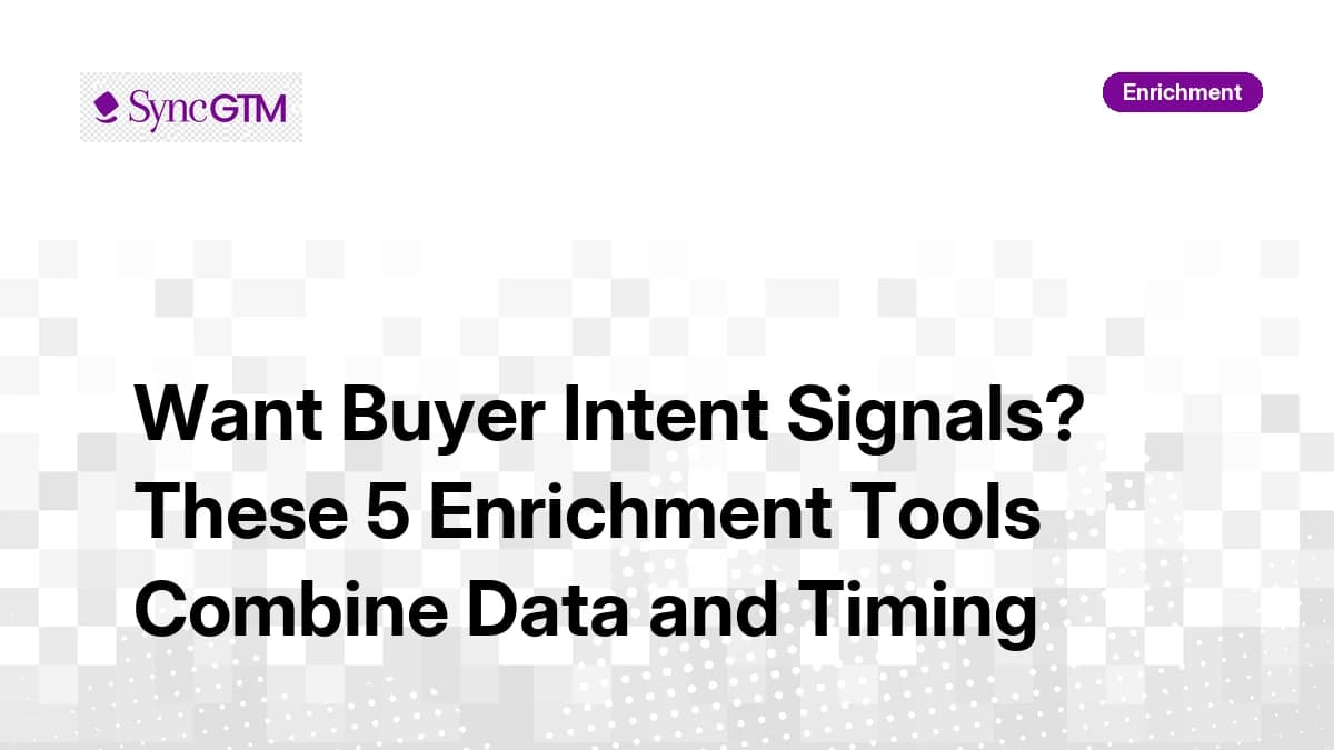 Want Buyer Intent Signals? These 5 Enrichment Tools Combine Data and Timing in 2026