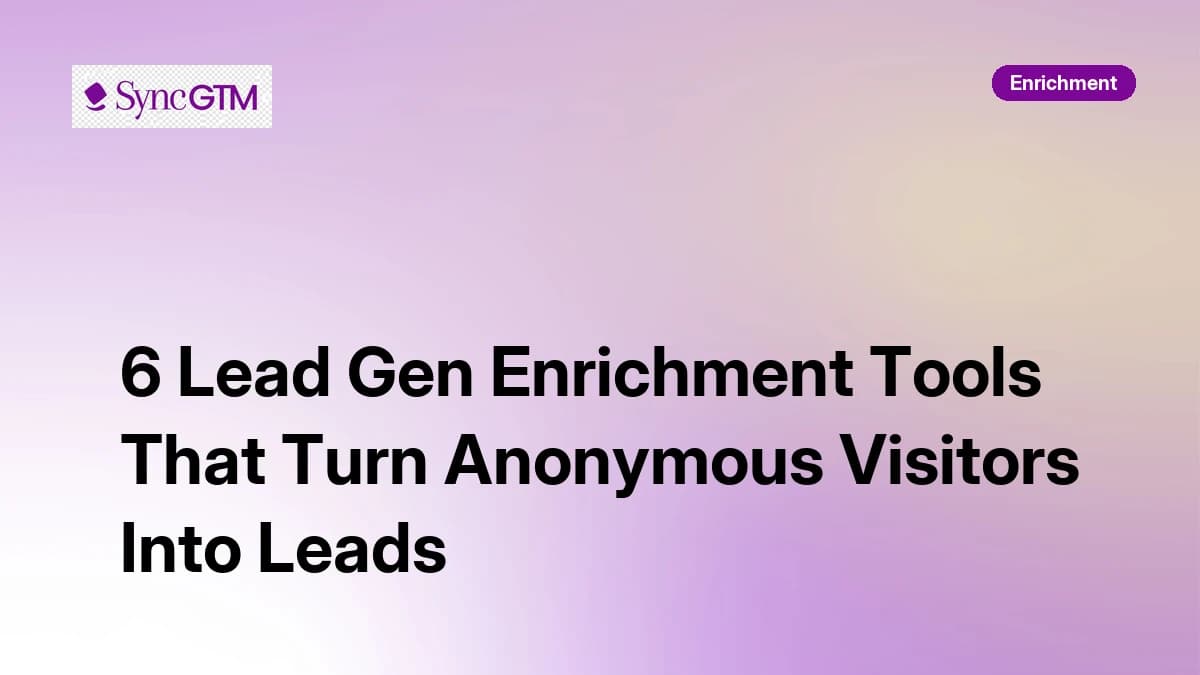 6 Lead Gen Enrichment Tools That Turn Anonymous Visitors Into Leads in 2026