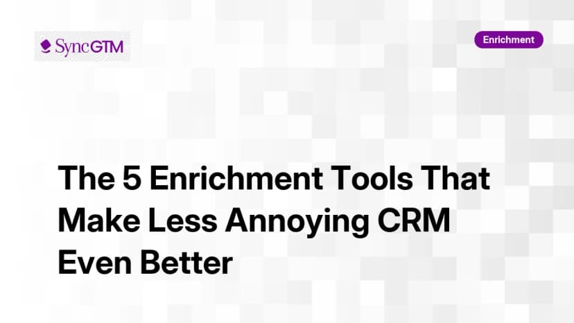 The 5 Enrichment Tools That Make Less Annoying CRM Even Better in 2026