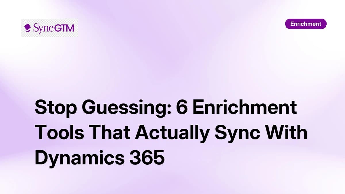 Stop Guessing: 6 Enrichment Tools That Actually Sync With Dynamics 365 in 2026