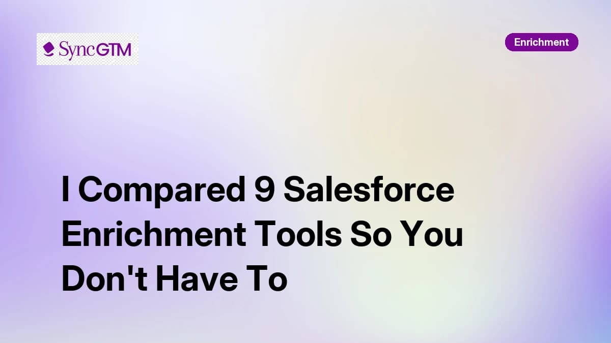 I Compared 9 Salesforce Enrichment Tools So You Don't Have To (2026)