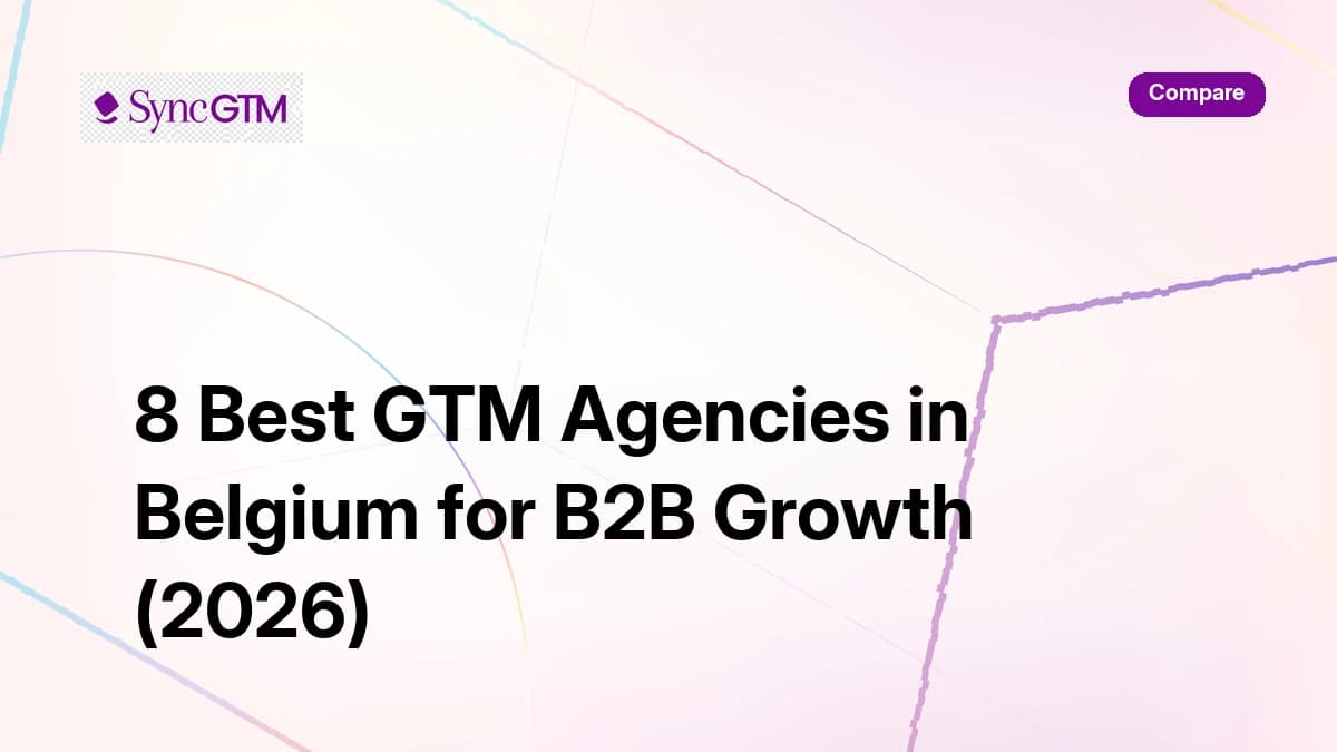 8 best GTM agencies in Belgium for B2B growth 2026 — SyncGTM comparison guide