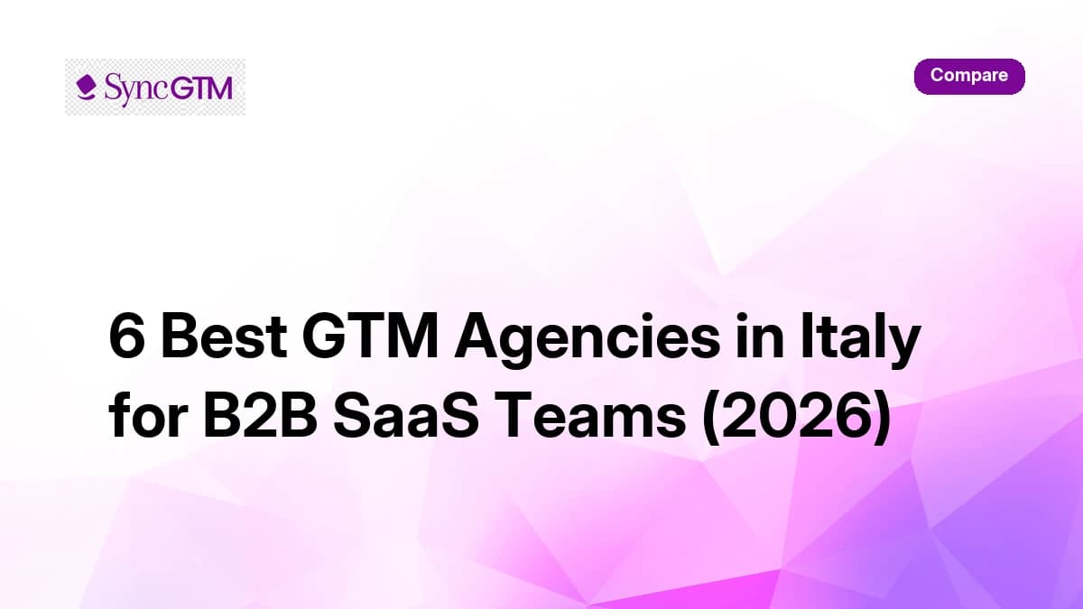 6 best GTM agencies in Italy for B2B SaaS teams 2026 — SyncGTM comparison guide