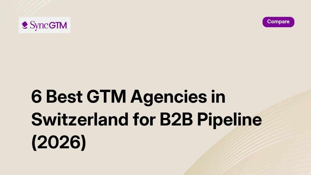 6 best GTM agencies in Switzerland for B2B pipeline 2026 — SyncGTM comparison guide