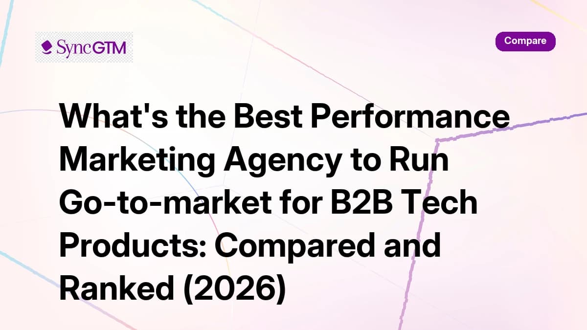 Best performance marketing agency for B2B tech GTM — 2026 comparison and ranking guide