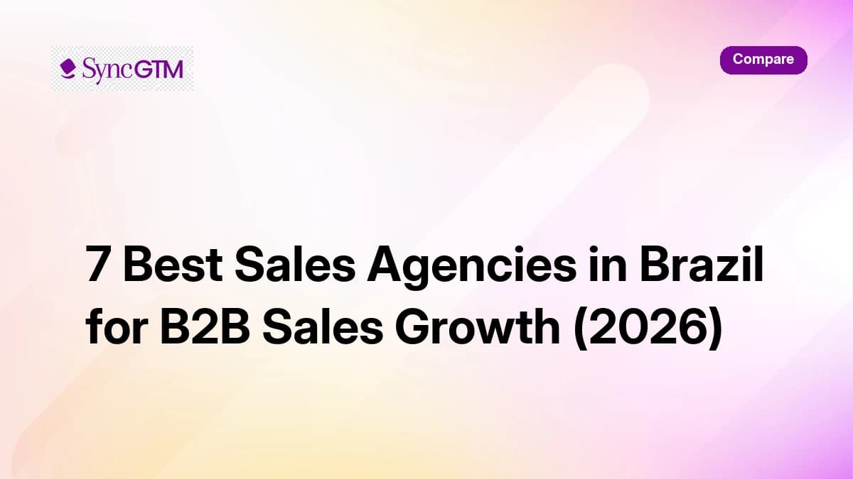7 best sales agencies in Brazil for B2B growth in 2026 — SyncGTM comparison guide
