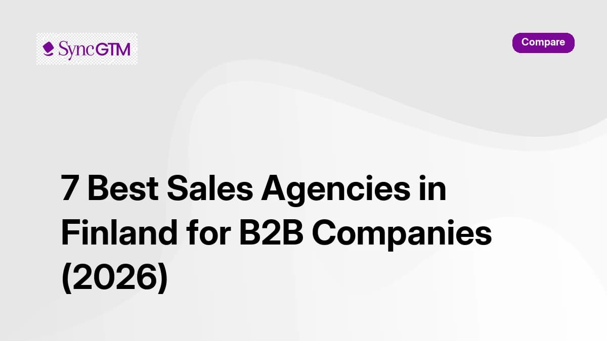 7 best sales agencies in Finland for B2B companies 2026 — SyncGTM comparison guide