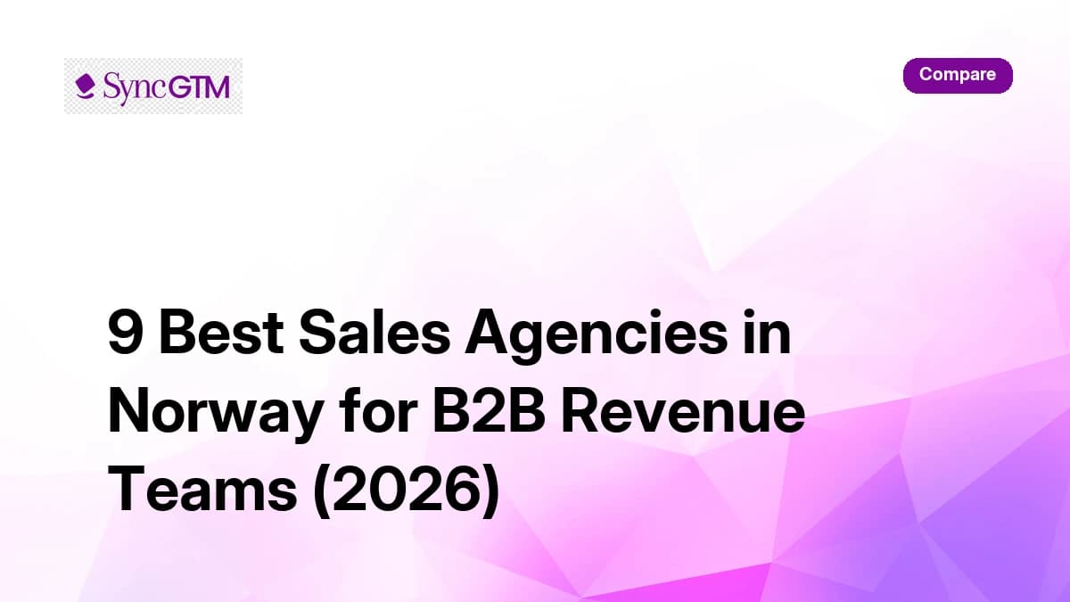 9 best sales agencies in Norway for B2B revenue teams 2026 — SyncGTM comparison guide