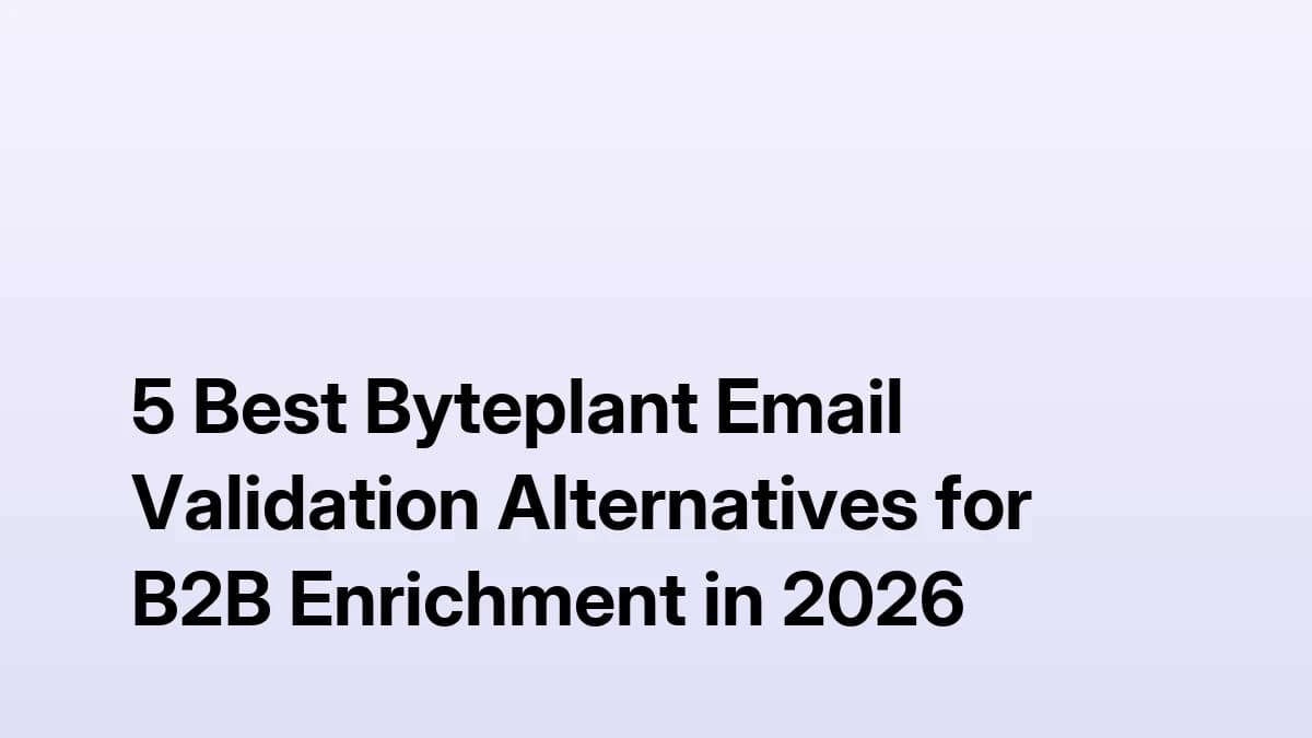 5 Best Byteplant Email Validation Alternatives for B2B Enrichment in 2026