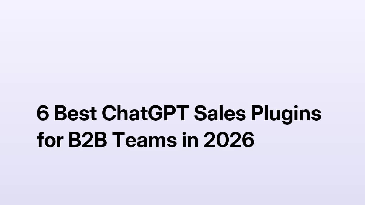 6 Best ChatGPT Sales Plugins for B2B Teams in 2026