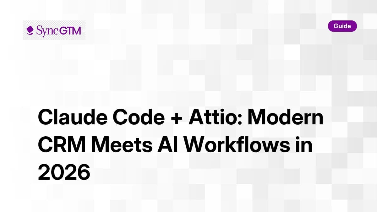 Claude Code Attio integration guide 2026 — MCP setup, relationship intelligence, and SyncGTM enrichment pipelines