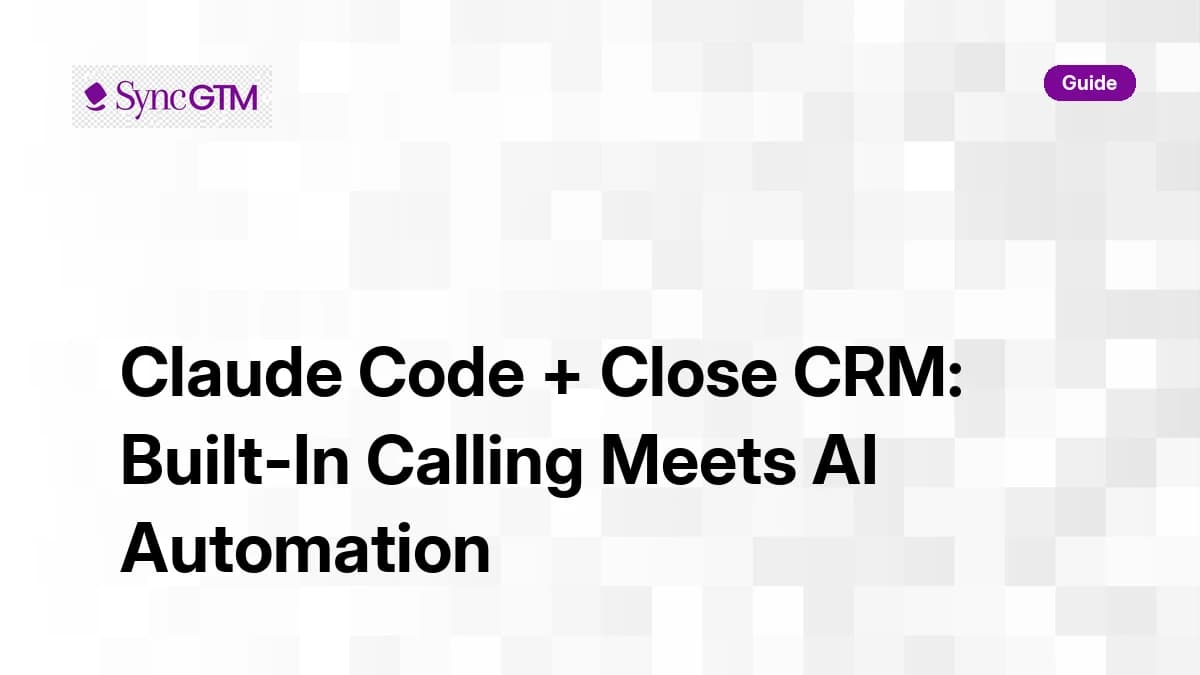 Claude Code Close CRM integration guide 2026 — built-in calling, sequence automation, and SyncGTM lead enrichment