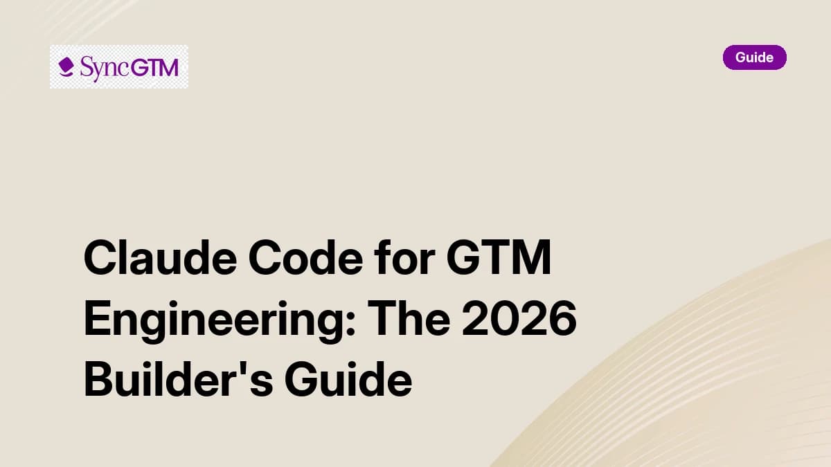 Claude Code for GTM Engineering: The 2026 Builder's Guide — enrichment pipelines, outbound automation, and sales tooling
