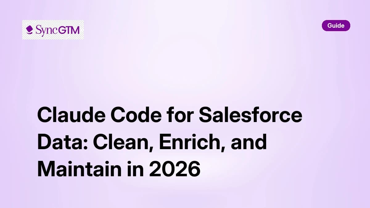 Claude Code for Salesforce data cleaning enrichment and maintenance — 2026 guide by SyncGTM