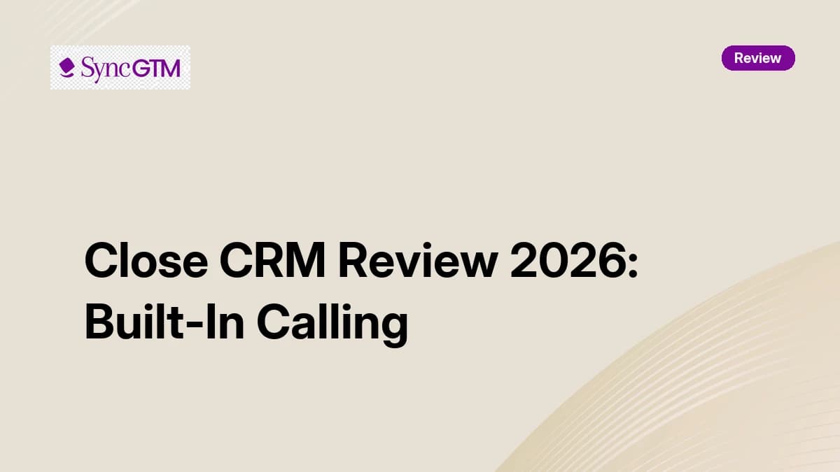Close CRM Review 2026 — Built-In Calling, Email, and Pricing