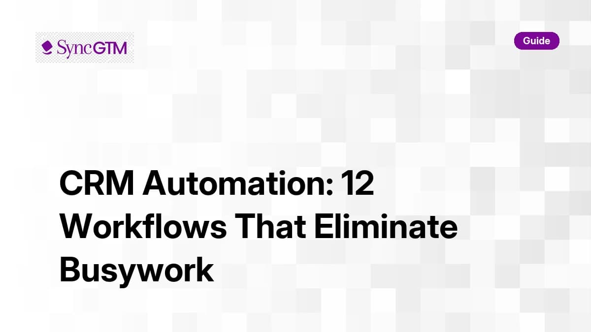 CRM Automation: 12 Workflows That Eliminate Busywork