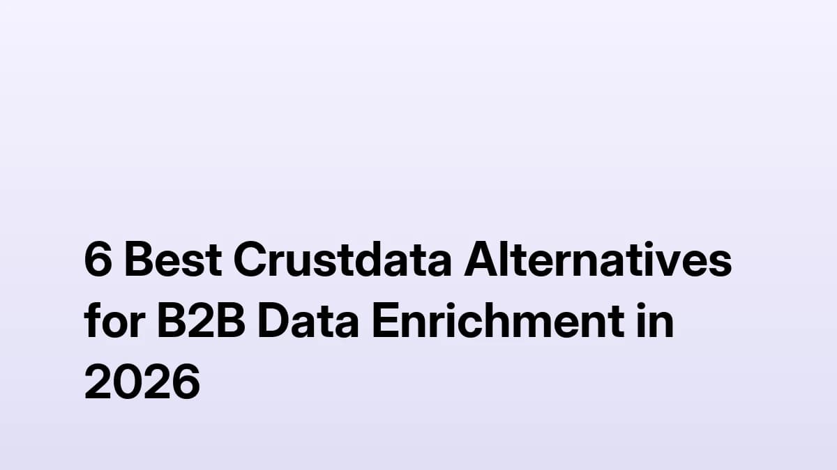 6 best Crustdata alternatives for B2B data enrichment in 2026 — ranked comparison