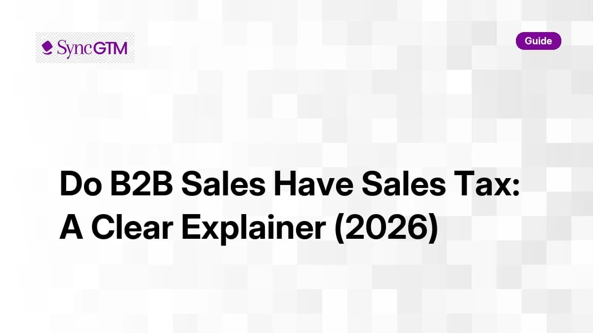 Do B2B sales have sales tax — explainer guide by SyncGTM