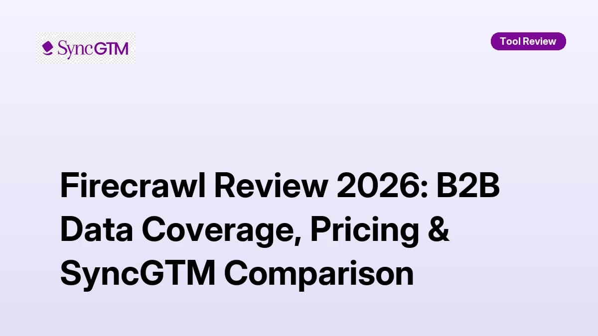 Firecrawl Review 2026: B2B Data Coverage, Pricing & SyncGTM Comparison