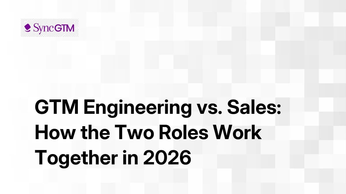 GTM Engineering vs. Sales: How the Two Roles Work Together in 2026