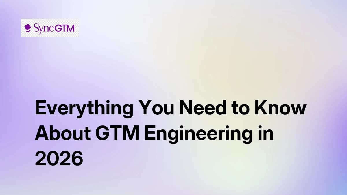 Everything You Need to Know About GTM Engineering in 2026
