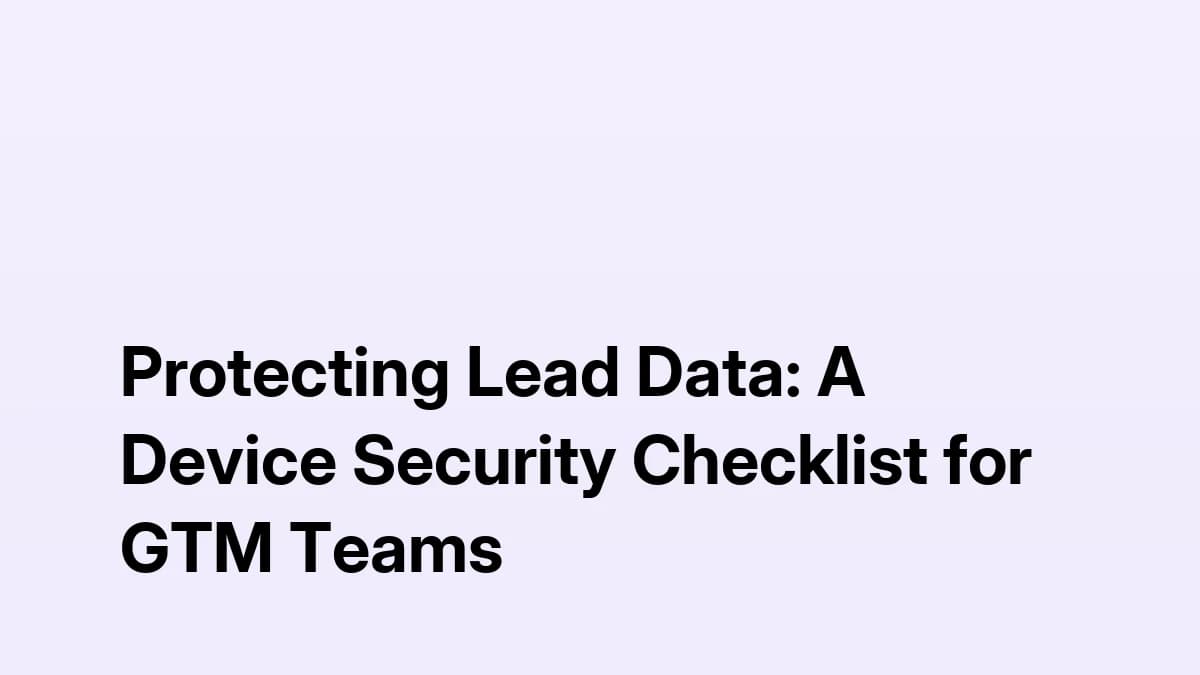 Protecting Lead Data: A Device Security Checklist for GTM Teams banner covering laptop, login and MFA security for sales teams