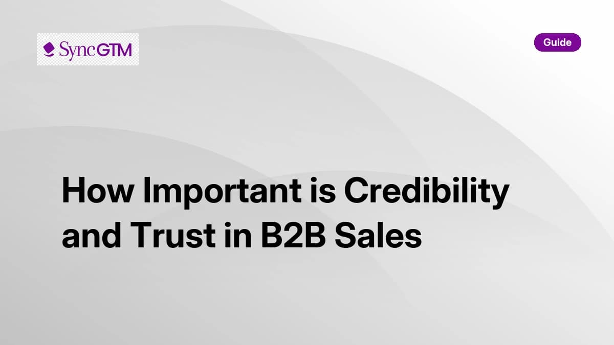 How important is credibility and trust in B2B sales — complete guide for GTM teams